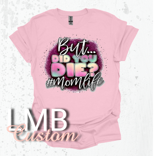 Pink "But Did You Die? #Momlife" softstyle t-shirt with colorful text design