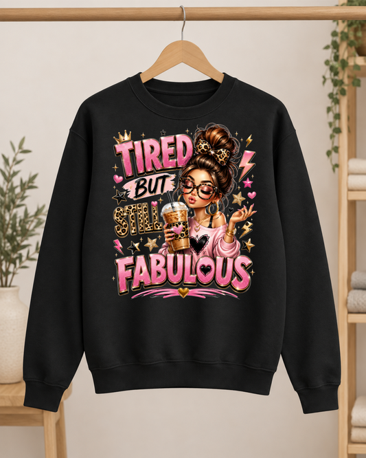 Tired But Still Fabulous Sweatshirt – Funny Women’s Graphic Crewneck